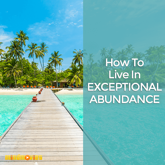 How To Live In Exceptional Abundance