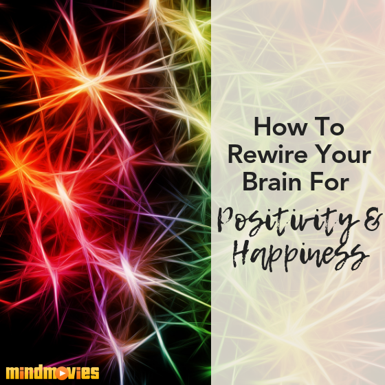 Rewire Your Brain for Positivity & Happiness