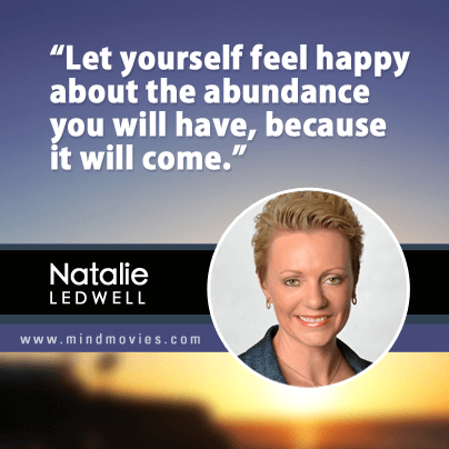 Let yourself feel happy about the abundance you will have, because it will come.