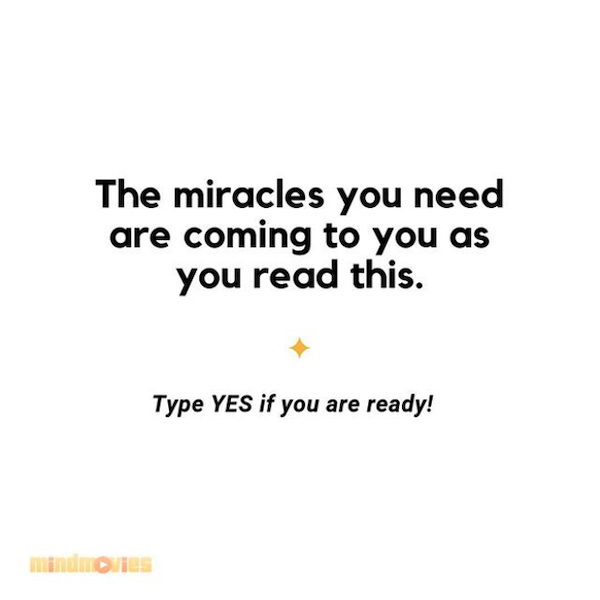 The miracles you need are coming to you as you read this