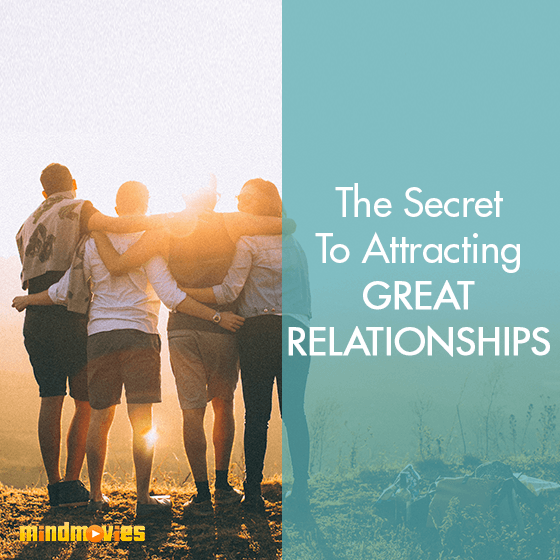 The Secret To Attracting Great Relationships
