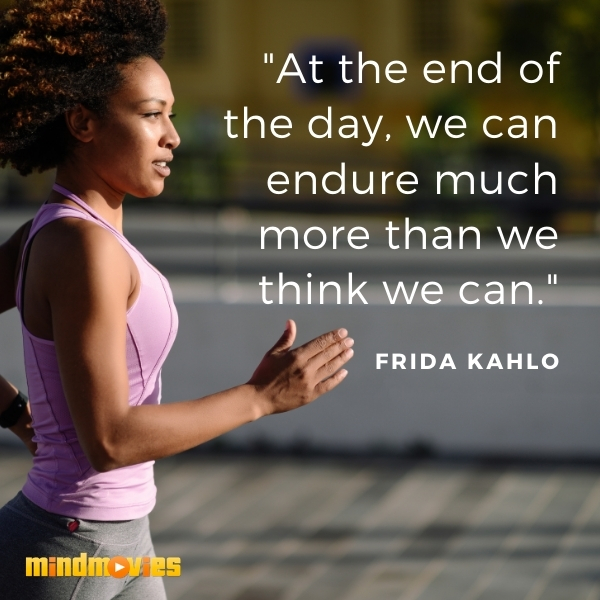 "At the end of the day, we can endure much more than we think we can." â€“ Frida Kahlo