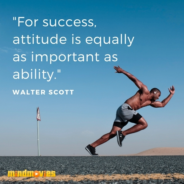 "For success, attitude is equally as important as ability." â€“ Walter Scott