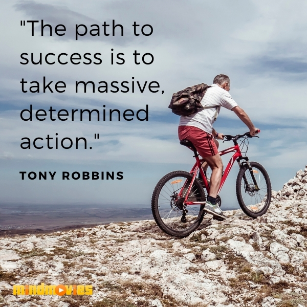 "The path to success is to take massive, determined action." â€“ Tony Robbins