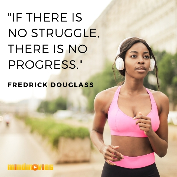 â€œIf there is no struggle, there is no progress." â€” Fredrick Douglass