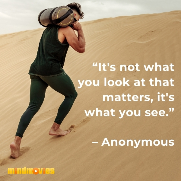 â€œIt's not what you look at that matters, it's what you see.â€ â€“ Anonymous