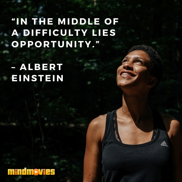 â€œIn the middle of a difficulty lies opportunity.â€  â€“ Albert Einstein