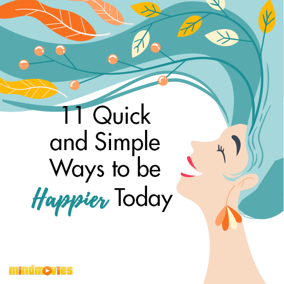 11 Quick And Simple Ways To Be Happier Today