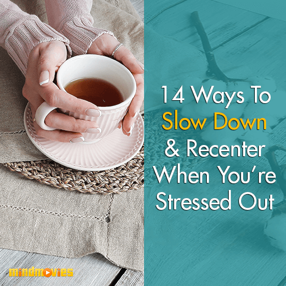 14 Ways To Slow Down & Recenter When You're Stressed Out