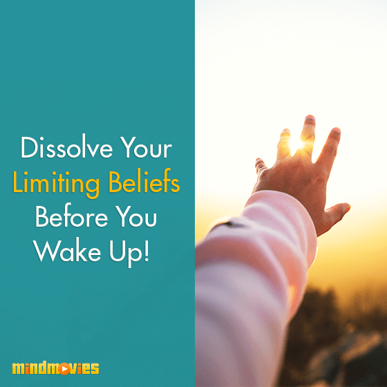 Dissolve Your Limiting Beliefs Before You Wake Up!