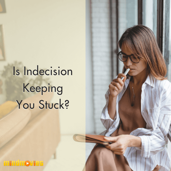 Is Indecision Keeping You Stuck?