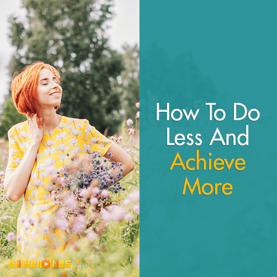 How To Do Less & Achieve More