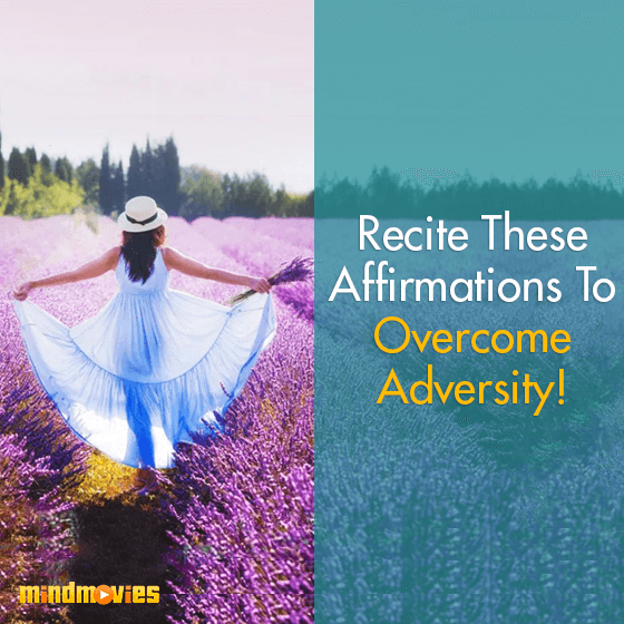 Recite These Affirmations To Overcome Adversity!