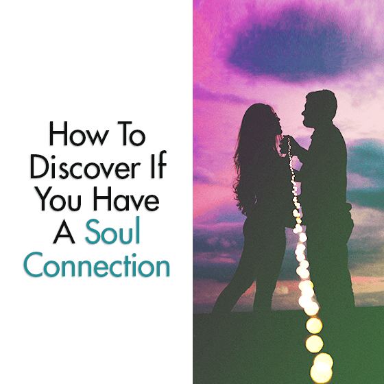 How To Discover If You Have A Soul Connection