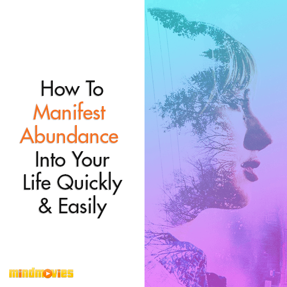 How To Manifest Abundance Into Your Life Quickly & Easily