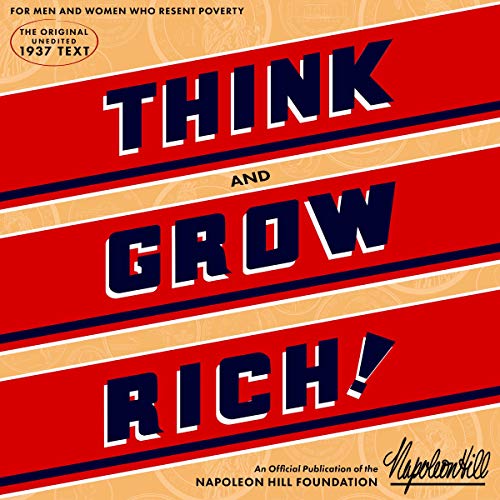 Think and Grow Rich: The Original, an Official Publication of The Napoleon Hill Foundation by Napoleon Hill