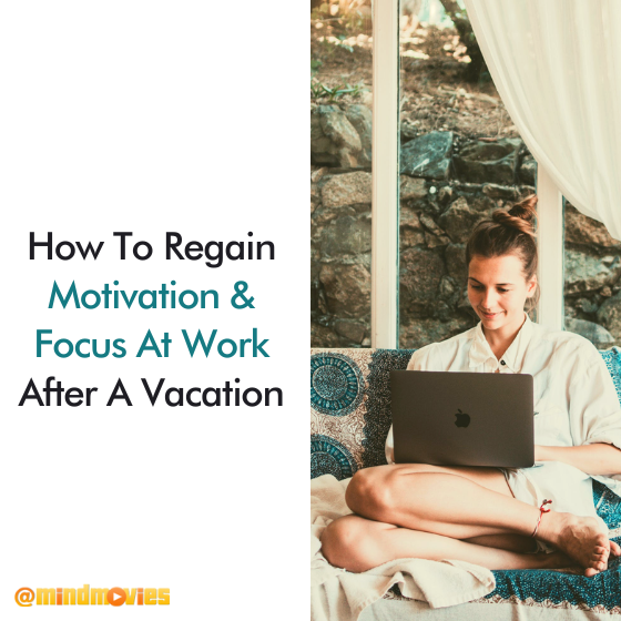 How To Regain Motivation & Focus At Work After A Vacation
