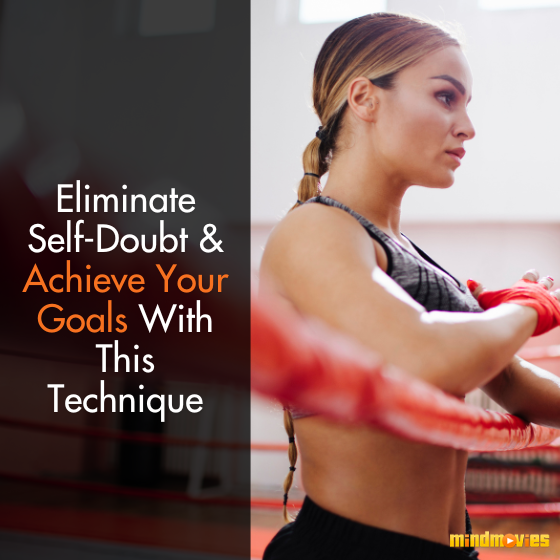 Eliminate Self-Doubt & Achieve Your Goals With This Technique