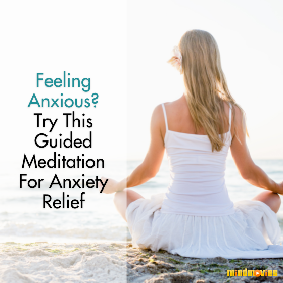 Feeling Anxious? Try This Guided Meditation For Anxiety Relief