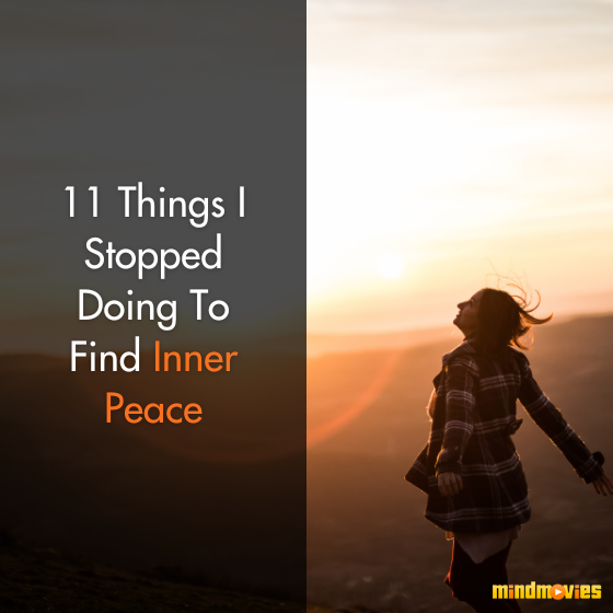 11 Things I Stopped Doing To Find Inner Peace