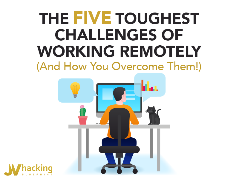 The Five Toughest Challenges Of Working Remotely (And How You Overcome Them!)