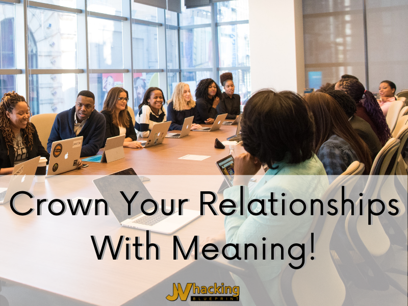 Crown Your Relationships With Meaning