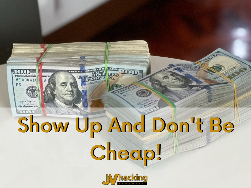 Show Up And Don't Be Cheap - Part 1!