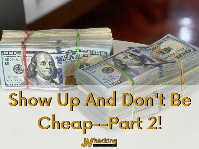 Show Up and Don't Be Cheap - Part 2!