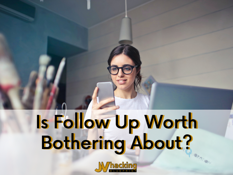 Do You Fear The Follow Up? Here's Why You Shouldn't