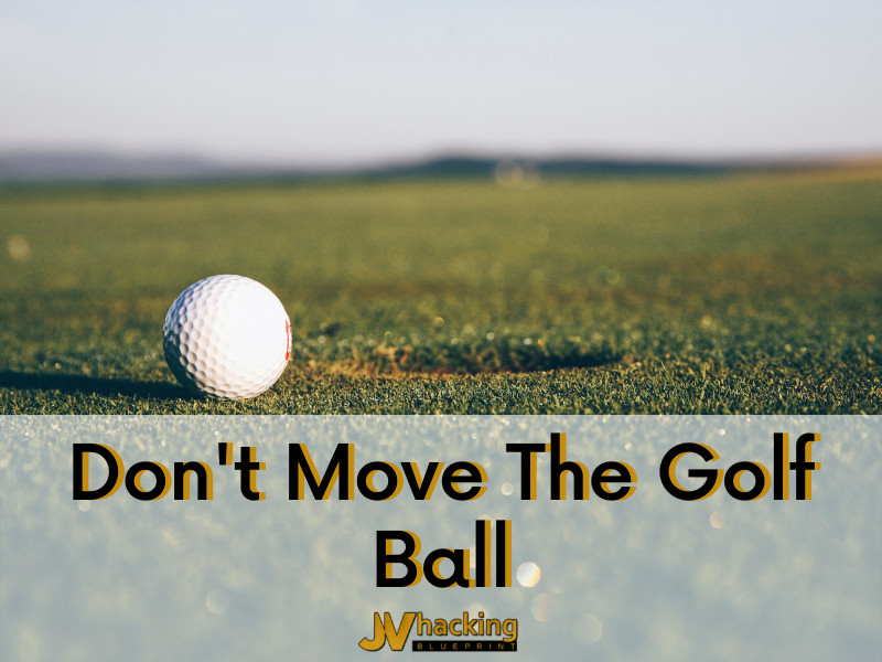 Don't Move The Golf Ball